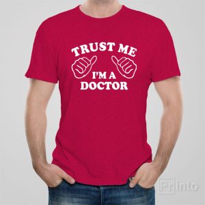 Trust me I am a doctor T shirt 1