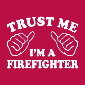 Trust me I am a firefighter T shirt 2