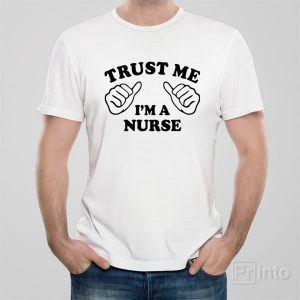 Trust me I am a nurse T shirt 1