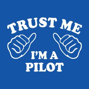 Trust me I am a pilot T shirt 2