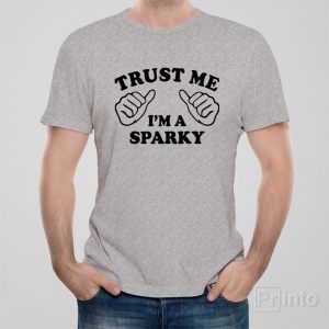 Trust me I am a sparky T shirt 1