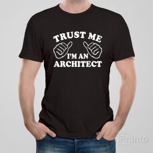 Trust me I am an architect T shirt 1