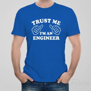 Trust me I am an engineer T shirt 1