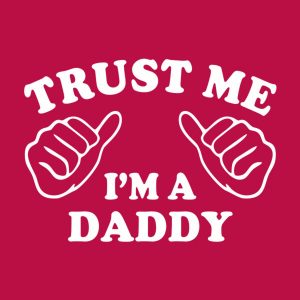Trust me I am the daddy T shirt 2