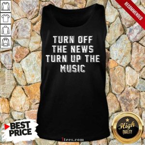 Turn Off The News Turn Up The Music Shirt 2