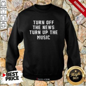 Turn Off The News Turn Up The Music Shirt 3