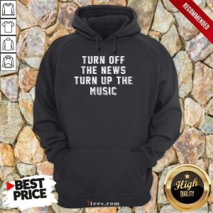 Turn Off The News Turn Up The Music Shirt 4