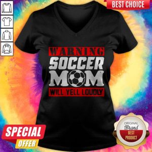 Warning Soccer Mom Will Yell Loudly Shirt