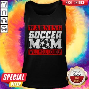 Warning Soccer Mom Will Yell Loudly Shirt 3