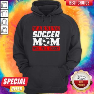 Warning Soccer Mom Will Yell Loudly Shirt 5