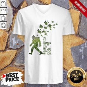 Weed Bigfoot And Into The Garden I Go To Lose My Mind And Find My Soul Shirt 3