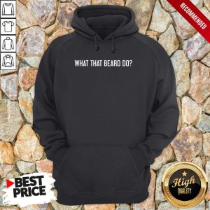 What The Beard Do Shirt 2