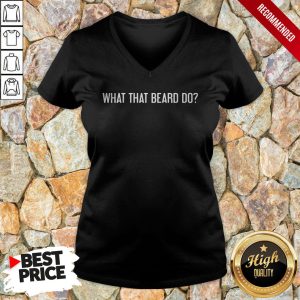 What The Beard Do Shirt 3