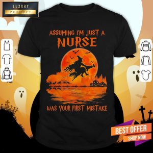 Witch Assuming I'M Just A Nurse Was Your First Mistake Halloween Shirt 1