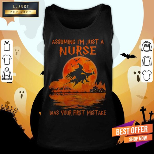 Witch Assuming I’M Just A Nurse Was Your First Mistake Halloween Shirt