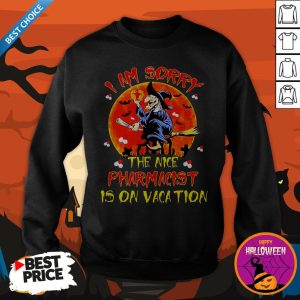 Witch I Am Sorry The Nice Pharmacist Is On Vacation Shirt 4