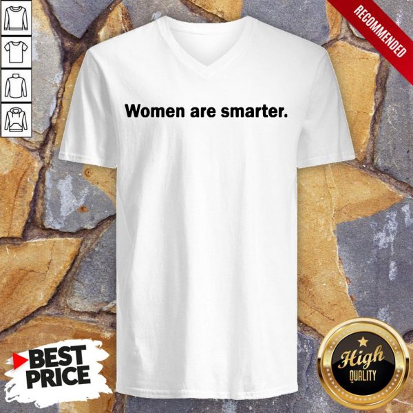 Women Are Smarter Shirt