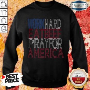 Work Hard Eat Beef Pray For America Shirt 4