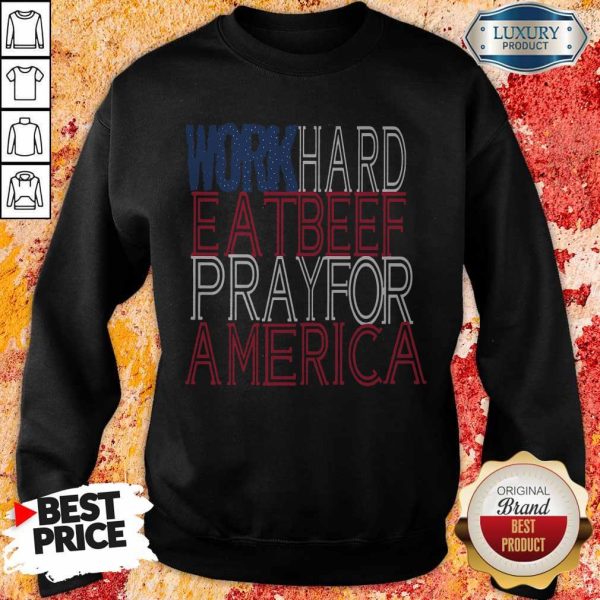 Work Hard Eat Beef Pray For America Shirt