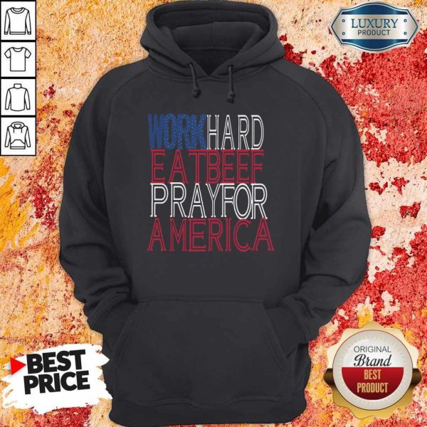 Work Hard Eat Beef Pray For America Shirt