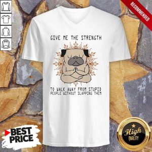 Yoga Pug Give Me The Strength To Walk Away From Stupid People Without Slapping Them Shirt 3