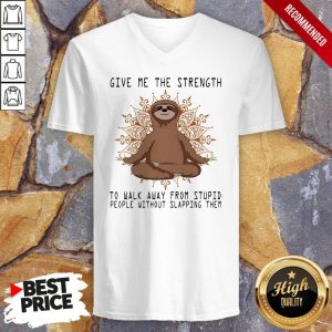 Yoga Sloth Give Me The Strength To Walk Away From Stupid People Without Slapping Them Shirt 3