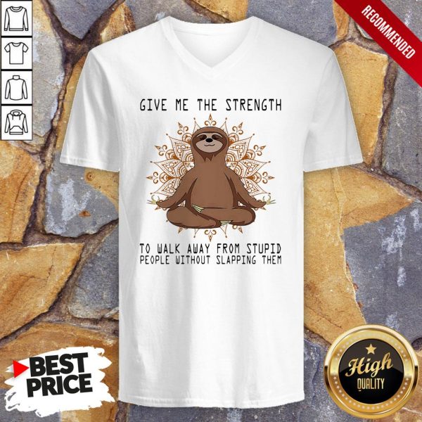 Yoga Sloth Give Me The Strength To Walk Away From Stupid People Without Slapping Them Shirt