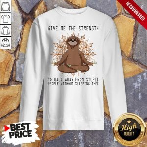 Yoga Sloth Give Me The Strength To Walk Away From Stupid People Without Slapping Them Shirt 5