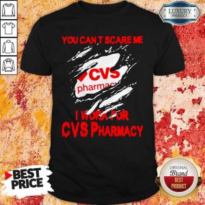 You Can't Scare Me I Work For CVS Pharmacy Shirt 1