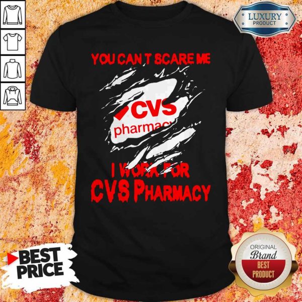 You Can’t Scare Me I Work For CVS Pharmacy Shirt