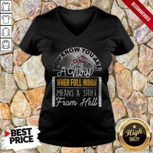 You Know You Are A Nurse When Full Moon Means A Shift From Hell Shirt 3