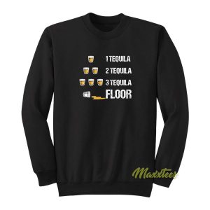 1 Tequila 2 Tequila 3 Tequila Floor Sweatshirt 2