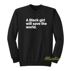 A Black Girl Will Save The World Sweatshirt 1