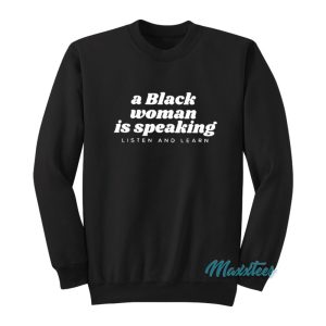 A Black Woman Is Speaking Sweatshirt 1