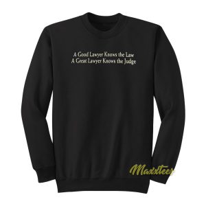 A Good Lawyer Knows The Law Sweatshirt