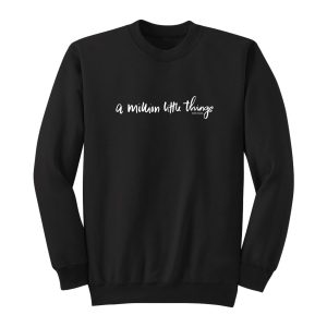 A Million Little Things Sweatshirt 1