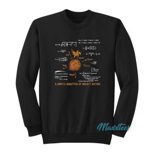 A Simple Question Of Weight Ratios Sweatshirt 1