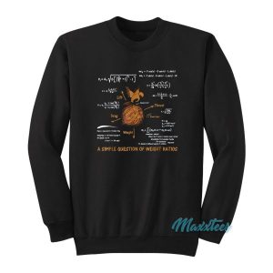 A Simple Question Of Weight Ratios Sweatshirt 2