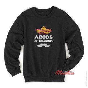 Adios Bitchachos Sweatshirt 1