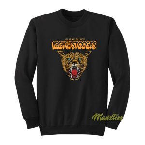 All We Will Fall With Iggy and The Stooges Sweatshirt 1