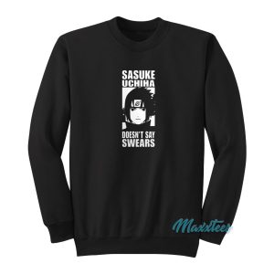 Alpharad Sasuke Uchiha Doesnt Say Swears Sweatshirt 1