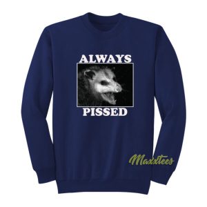 Always Pissed Possum Sweatshirt