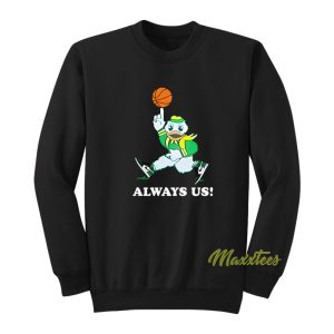 Always Us Oregon Ducks Sweatshirt 1