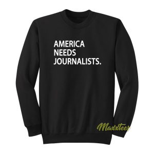 America Needs Journalist Sweatshirt