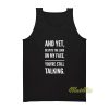 And Yet Despite The Look Talking Tank Top