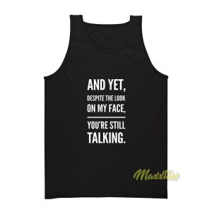 And Yet Despite The Look Talking Tank Top 1