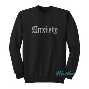 Anxiety Sweatshirt 1