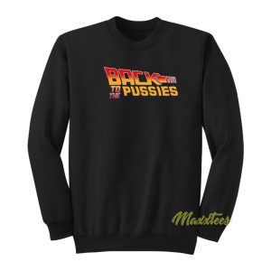 Back To The Pussies Sweatshirt