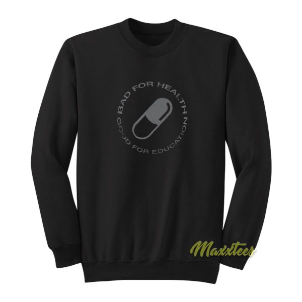 Bad For Health Good For Education Sweatshirt