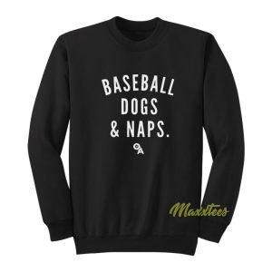 Baseball Dogs and Naps Sweatshirt 1
